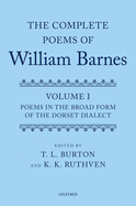 The Complete Poems of William Barnes: Volume I: Poems in the Broad Form of the Dorset Dialect