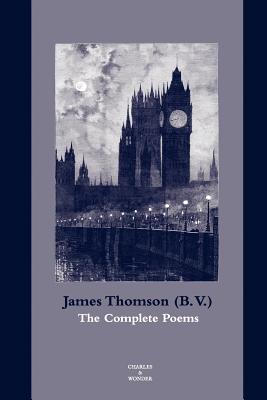 The Complete Poems - Spatz, Aaron Jacob (Editor), and Thomson (B V ), James