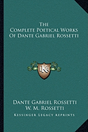 The Complete Poetical Works of Dante Gabriel Rossetti