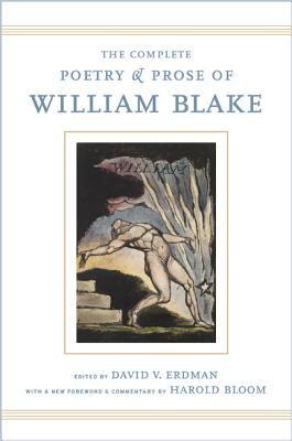 The Complete Poetry and Prose of William Blake: With a New Foreword and Commentary by Harold Bloom - Blake, William, and Erdman, David (Editor), and Bloom, Harold (Foreword by)