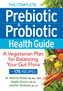 The Complete Prebiotic and Probiotic Health Guide: A Vegetarian Plan for Balancing Your Gut Flora