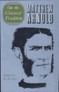 The Complete Prose Works of Matthew Arnold: Volume I. on the Classical Tradition Volume 1