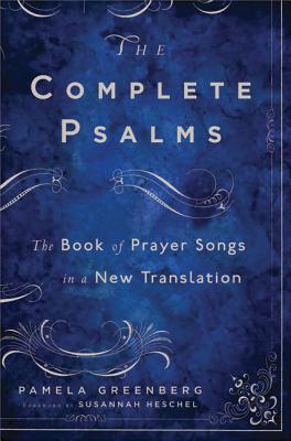 The Complete Psalms: The Book of Prayer Songs in a New Translation - Greenberg, Pamela