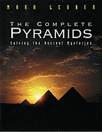The Complete Pyramids: Solving the Ancient Mysteries