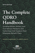 The Complete Qdro Handbook: Dividing Erisa, Military, and Civil Service Pensions and Collecting Child Support from Employee Benefit Plans, Fifth Edition