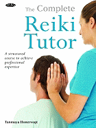 The Complete Reiki Tutor: A Structured Course to Achieve Professional Expertise