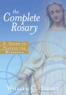 The Complete Rosary: A Guide to Praying the Mysteries