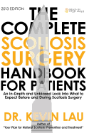 The Complete Scoliosis Surgery Handbook for Patients: An In-Depth and Unbiased Look Into What to Expect Before and During Scoliosis Surgery