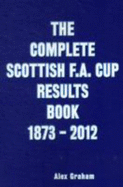 The Complete Scottish F.A. Cup Results Book 1873-2012