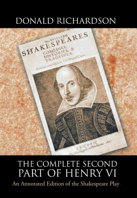 The Complete Second Part of Henry VI: An Annotated Edition of the Shakespeare Play - Richardson, Donald, Dr.