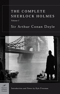 The Complete Sherlock Holmes, Volume I (Barnes & Noble Classics Series) - Freeman, Kyle (Introduction by), and Doyle, Sir Arthur Conan