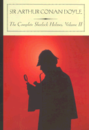 The Complete Sherlock Holmes, Volume II - Doyle, Sir Arthur Conan, and Freeman, Kyle (Notes by)