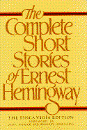 The Complete Short Stories of Ernest Hemingway - Hemingway, Ernest, and Hemingway, Gregory H (Foreword by), and Hemingway, Patrick (Foreword by)