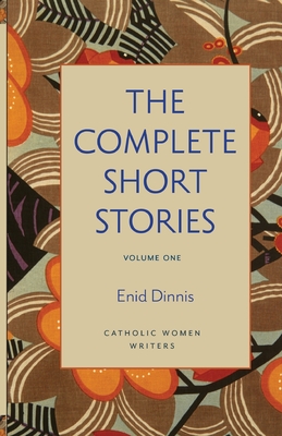 The Complete Short Stories, Volume 1 God's Fairy Tales, Mystics All, and Once Upon Eternity - Dinnis, Enid, and Meszaros, Julia (Introduction by), and Lander Johnson, Bonnie (Introduction by)