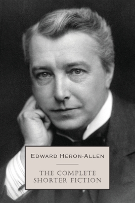 The Complete Shorter Fiction - Heron-Allen, Edward