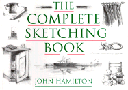 The Complete Sketching Book - Hamilton, John