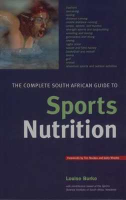 The Complete South African Guide to Sports Nutrition - Burke, Louise, and Meltzer, Shelly (Contributions by), and Durandt, Justin (Contributions by)