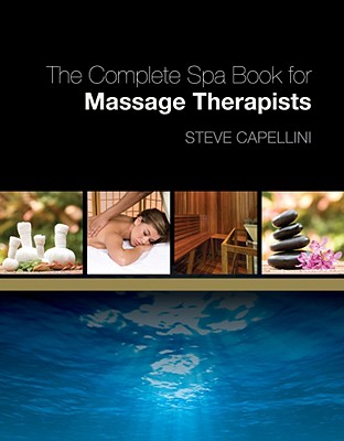 The Complete Spa Book for Massage Therapists - Capellini, Steve