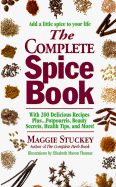 The Complete Spice Book: With 200 Delicious Recipes Plus...Potpourris, Beauty Secrets, Health Tips, and More!