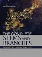 The Complete Stems and Branches: Time and Space in Classical Acupuncture