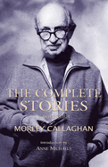 The Complete Stories of Morley Callaghan, Volume 3