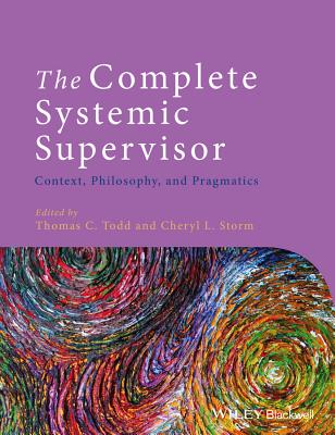 The Complete Systemic Supervisor - Todd, Thomas C, PhD, and Storm, Cheryl L
