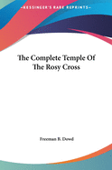 The Complete Temple Of The Rosy Cross