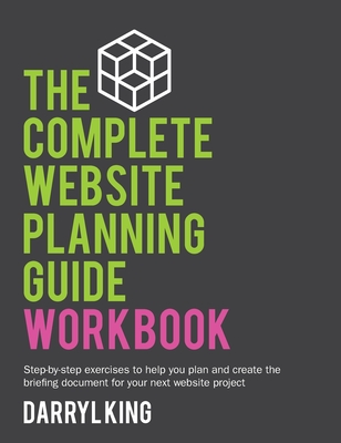 The Complete Website Planning Guide Workbook - King, Darryl