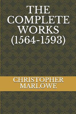 The Complete Works (1564-1593) - Marlowe, Christopher