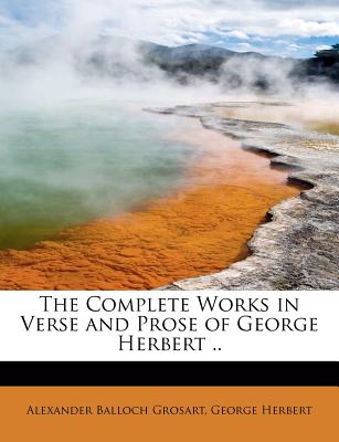 The Complete Works in Verse and Prose of George Herbert - Grosart, Alexander Balloch (Creator)