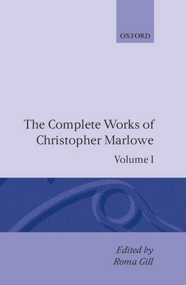 The Complete Works of Christopher Marlowe - Marlowe, Christopher, and Gill, Roma (Editor)