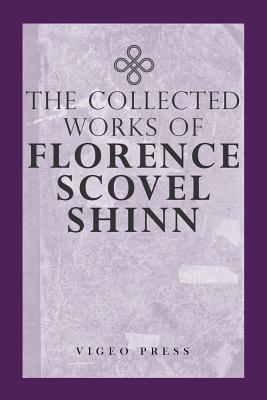 The Complete Works Of Florence Scovel Shinn - Shinn, Florence Scovel
