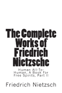 The Complete Works of Friedrich Nietzsche: Human All-To-Human, A Book For Free Spirits, Part II