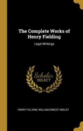 The Complete Works of Henry Fielding: Legal Writings