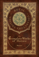 The Complete Works of Horace (Royal Collector's Edition) (Case Laminate Hardcover with Jacket)