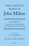 The Complete Works of John Milton: Volume VI: Vernacular Regicide and Republican Writings