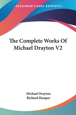 The Complete Works Of Michael Drayton V2 - Drayton, Michael, and Hooper, Richard (Introduction by)