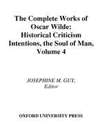The Complete Works of Oscar Wilde: Volume IV: Criticism: Historical Criticism, Intentions, The Soul of Man