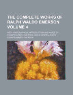 The Complete Works Of Ralph Waldo Emerson: With A Biographical Introduction And Notes By Edward Waldo Emerson, And A General Index; Volume 8