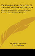 The Complete Works Of St. John Of The Cross, Doctor Of The Church V1: General Introduction, Ascent Of Mount Carmel, Dark Night Of The Soul