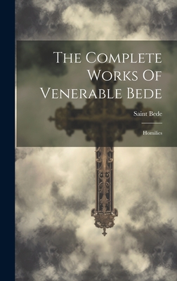 The Complete Works Of Venerable Bede: Homilies - Saint Bede (the Venerable) (Creator)