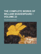 The Complete Works Of William Shakespeare; Volume 23