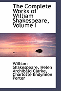 The Complete Works of William Shakespeare, Volume I - Porter, Charlotte Endymion, and Clarke, Helen Archibald, and Shakespeare, William