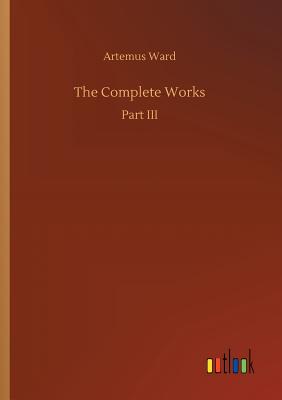 The Complete Works - Ward, Artemus