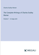 The Complete Writings of Charles Dudley Warner: Volume 1 - in large print