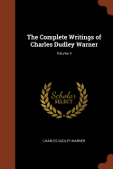 The Complete Writings of Charles Dudley Warner; Volume 4