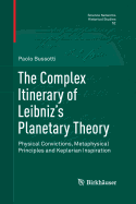 The Complex Itinerary of Leibniz's Planetary Theory: Physical Convictions, Metaphysical Principles and Keplerian Inspiration