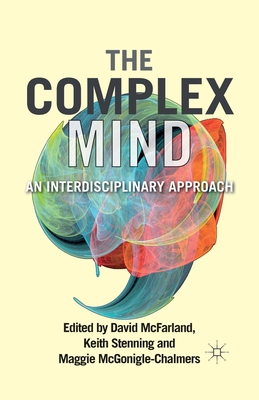 The Complex Mind: An Interdisciplinary Approach - McFarland, and Stenning, Keith, and McGonigle, Maggie