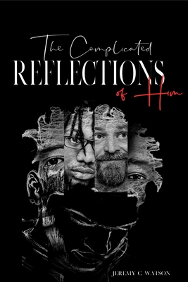 The Complicated Reflections of Him - Watson, Jeremy C