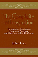 The Complicity of Imagination: The American Renaissance, Contests of Authority, and Seventeenth-Century English Culture